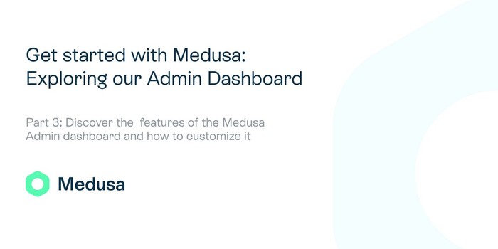 Get started with Medusa Part 3: Exploring our Admin Dashboard
