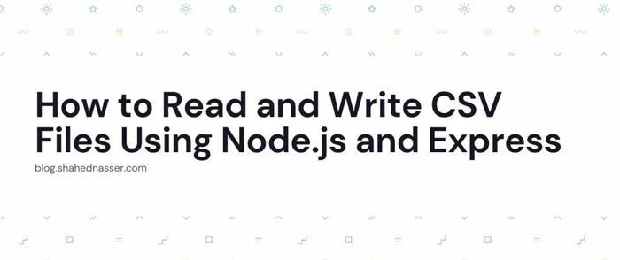 How to Read and Write CSV Files Using Node.js and Express