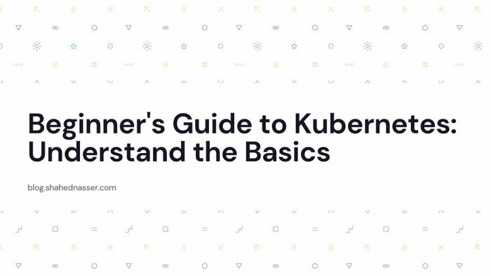 Beginner's Guide to Kubernetes: Understand the Basics