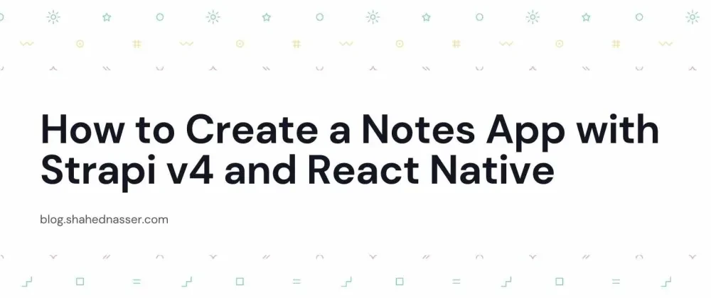 How to Create a Notes App with Strapi v4 and React Native
