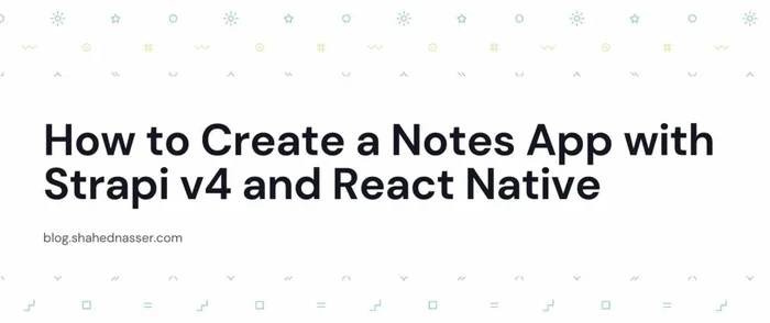 How to Create a Notes App with Strapi v4 and React Native
