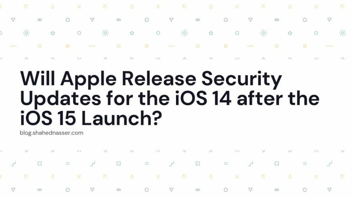 Will Apple Release Security Updates for the iOS 14 after the iOS 15 Launch?