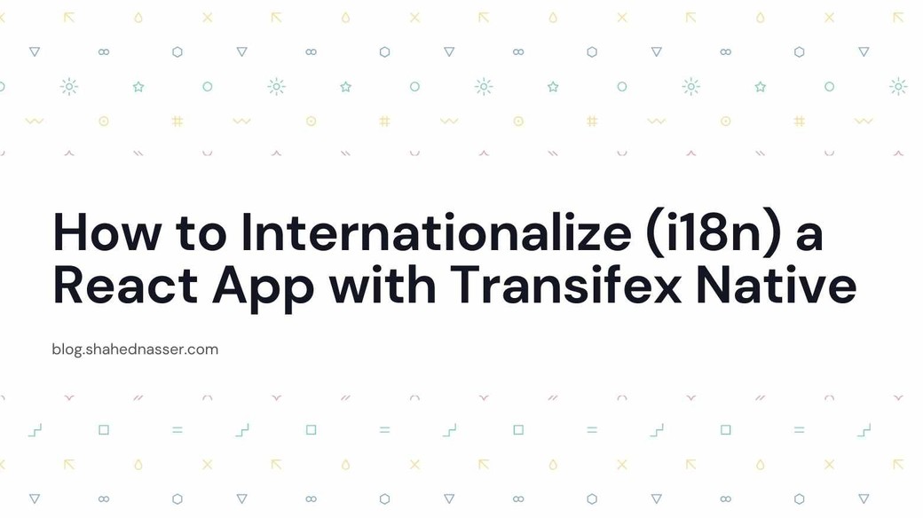 How to Internationalize (i18n) a React App with Transifex Native