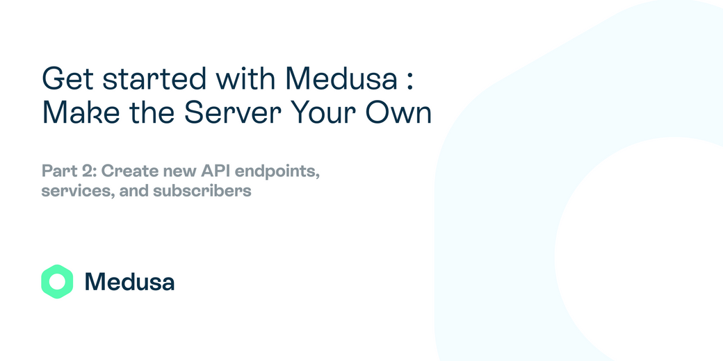 Get started with Medusa Part 2: Make the Server Your Own
