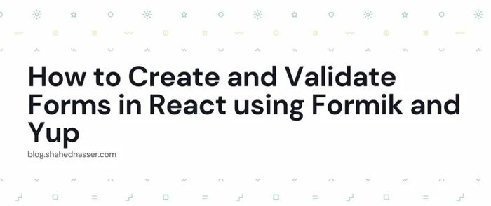How to Create and Validate Forms in React using Formik and Yup