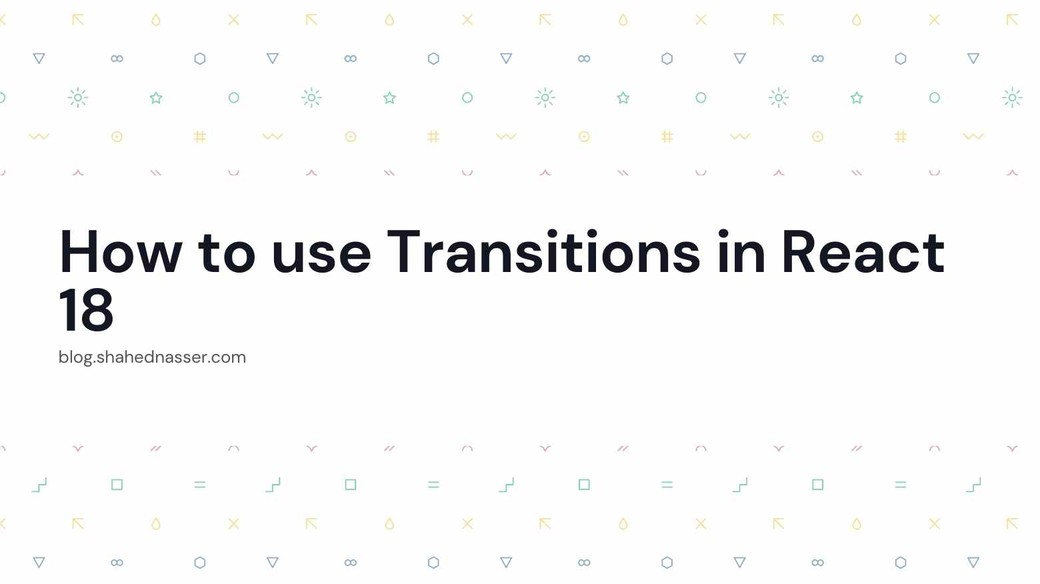 How to use Transitions in React 18