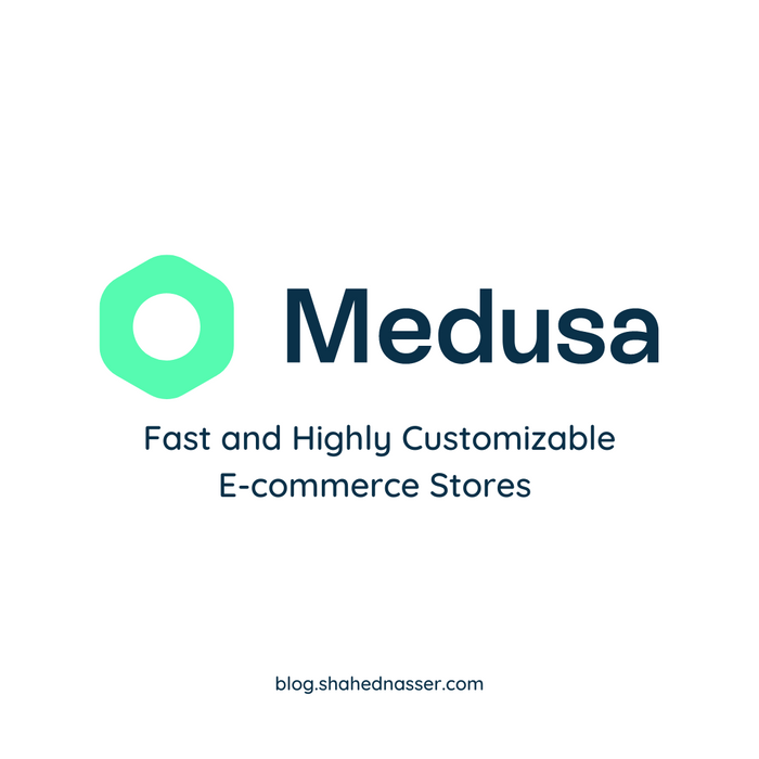 Medusa: Create A Fast and Highly Customizable E-Commerce Store